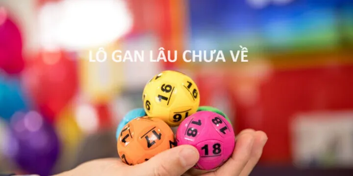 Lô gan lâu chưa về – bí kíp săn số cứng, ăn đậm khi nổ